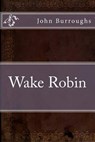 Wake Robin - BURROUGHS,  John - 9781534758070
