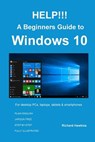 HELP!!! A Beginners Guide to Windows 10: Everything you need to know about Windows 10 - Richard Hawkins - 9781534798984
