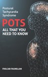 Postural Tachycardia Syndrome (POTS): All That You Need to Know - Fhilcar Faunillan - 9781534809550