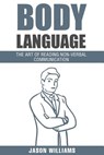 Body Languages: The Art Of Non-Verbal Communication - Jason Williams - 9781534886698