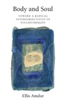 Body and Soul: Toward a Radical Intersubjectivity in Psychotherapy - Ellis Amdur - 9781534904583