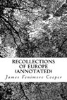 Recollections of Europe (Annotated) - James Fenimore Cooper - 9781534906143