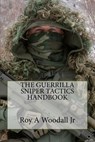 The Guerrilla Sniper Tactics Handbook - Roy A. Woodall - 9781534991606