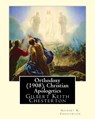 Orthodoxy (1908), By Gilbert K. Chesterton ( Christian Apologetics ): Gilbert Keith Chesterton - Gilbert K. Chesterton - 9781535049559