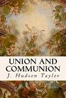 Union And Communion - J. Hudson Taylor - 9781535066921