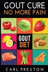 Gout Diet: The Anti-Inflammatory Gout Diet: 50+ Gout Cookbook Videos and Gout Recipes: Pain Free in 30 Days Gout Treatment. - Carl Preston - 9781535153300