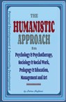 The Humanistic Approach in Psychology & Psychotherapy, Sociology & Social Work, Pedagogy & Education, Management and Art: Personal Development and Com - Ionut Platon - 9781535271646