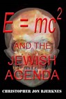 E = Mc2 and the Jewish Agenda - BJERKNES,  Christopher Jon - 9781535299473
