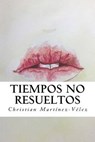 Tiempos no resueltos - MARTINEZ-VELEZ,  Christian ; Hoyos, Karla Marie - 9781535316507