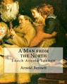 A Man from the North, By Arnold Bennett: Enoch Arnold Bennett - Arnold Bennett - 9781535324304