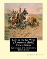 Life in the far West, by George F. Ruxton (A western clasic) New edition: George Frederick Ruxton - George F. Ruxton - 9781535377317