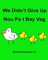 We Didn't Give Up Nou Pa t Bay Vag: Children's Picture Book English-Haitian Creole (Bilingual Edition) - Richard Carlson Jr - 9781535460798