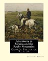 Adventures in Mexico and the Rocky Mountains, By George F. Ruxton: George Frederick Ruxton - George F. Ruxton - 9781535502375