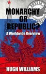 Monarchy Or Republic?: A Worldwide Overview - Hugh Williams - 9781535562904