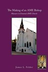 The Making of an AME Bishop - FELDER,  James L. - 9781535600033