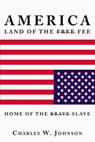 America, Land of the Fee and the Home of the Slave - JOHNSON,  Charles W. - 9781535603591