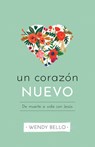 Un Corazón Nuevo: de Muerte a Vida Con Jesús - BELLO,  Wendy - 9781535999854