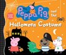Peppa Pig and the Halloween Costume: (A Spooky-Fun Story of Dress-Up, Imagination, and Fall Festivities - Perfect for Toddlers, Preschoolers, and Kids - Candlewick Press - 9781536200607
