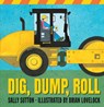 Dig, Dump, Roll: (A Rhyming Construction Book with Trucks, Steam Rollers, Machines, and Noisy Vehicles for Babies, Toddlers, Preschoolers, and Kids Ag - Sally Sutton - 9781536209020