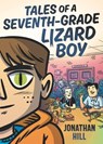 Tales of a Seventh-Grade Lizard Boy: A Graphic Novel - Jonathan Hill - 9781536216462