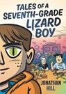 Tales of a Seventh-Grade Lizard Boy: A Graphic Novel - Jonathan Hill - 9781536216509