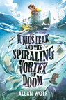 Junius Leak and the Spiraling Vortex of Doom - Allan Wolf - 9781536217452