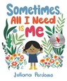 Sometimes, All I Need Is Me - Juliana Perdomo - 9781536218046