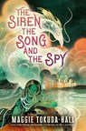 Tokuda-Hall, M: Siren, the Song, and the Spy - Maggie Tokuda-Hall - 9781536218053