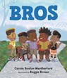 Bros: (A Rhyming Picture Book Celebrating Black Boy Joy, Friendship, and Imagination - For Kids Ages 4-8) - Carole Boston Weatherford - 9781536220414