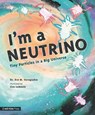 I'm a Neutrino: Tiny Particles in a Big Universe - Eve M. Vavagiakis - 9781536222074