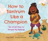Wolf, A: How to Tantrum Like a Champion: Ten Small Ways to T - Allan Wolf - 9781536223477