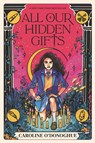O'Donoghue, C: All Our Hidden Gifts - Caroline O'Donoghue - 9781536225266