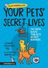 Your Pets' Secret Lives: The Truth Behind Your Pets' Wildest Behaviors - Eleanor Spicer Rice - 9781536226478