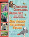 Calculating Chimpanzees, Brainy Bees, and Other Animals with Mind-Blowing Mathematical Abilities - Stephanie Gibeault - 9781536230017