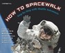 How to Spacewalk - Kathryn Sullivan - 9781536232707