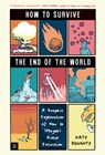 How to Survive the End of the World: A Graphic Exploration of How to (Maybe) Avoid Extinction - Katy Doughty - 9781536232790