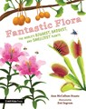 Fantastic Flora: The World's Biggest, Baddest, and Smelliest Plants - Ann McCallum Staats - 9781536232837