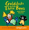 Goldilocks and the Three Bears and Other Stories - Lucy Cousins - 9781536234770