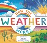 How the Weather Works: A Hands-On Guide to Our Changing Climate - Christiane Dorion - 9781536235760
