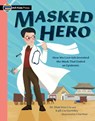 Masked Hero: How Wu Lien-Teh Invented the Mask That Ended an Epidemic - Shan Woo Liu - 9781536238327