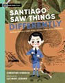 Santiago Saw Things Differently: Santiago Ramón Y Cajal, Artist, Doctor, Father of Neuroscience - Christine Iverson - 9781536238334
