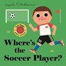 Where's the Soccer Player? - Ingela P. Arrhenius - 9781536251432