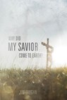 Why Did My Savior Come to Earth? - Jim Faughn - 9781536514872
