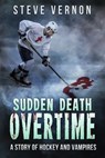 Sudden Death Overtime - A Tale of Hockey and Vampires - Steve Vernon - 9781536532968