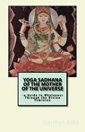 Yoga Sadhana of the Mother of the Universe: a Guide to Wholeness Through the Divine Feminine - Darshan Baba - 9781536537109