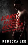 Kimmy's Passion Addiction: Secrets of Kimmy Box Set - Rebecca Lee - 9781536550597