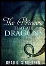 The Princess That Ate Dragons - Brad D. Sibbersen - 9781536566581