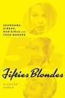Fifties Blondes: Sexbombs, Sirens, Bad Girls and Teen Queens - Richard Koper - 9781536568172