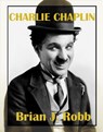 Charlie Chaplin: A Centenary Celebration - Brian J. Robb - 9781536578621