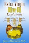 Extra Virgin Olive Oil Explained -- Organic Olive Oil Benefits for Skin, Hair and Nutrition - Joyce Zborower, M.A. - 9781536582307